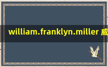 william.franklyn.miller 威廉·富兰克林·米勒